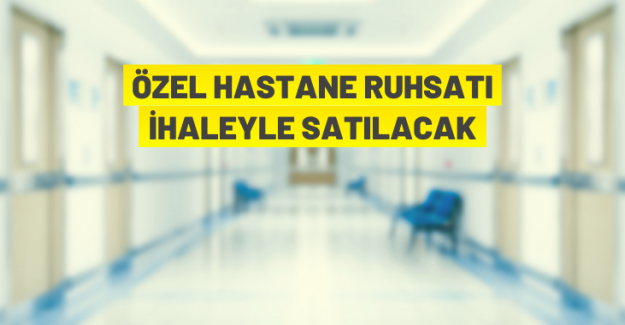 Ankara'da hastane ruhsatı satış ihalesi yapılacak