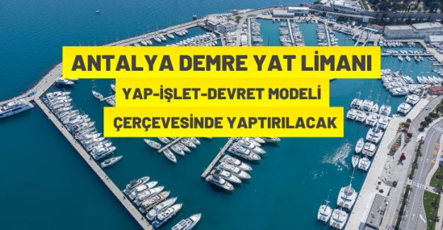 Antalya Demre Yat Limanı Yap-İşlet-Devret Modeli çerçevesinde yaptırılacak
